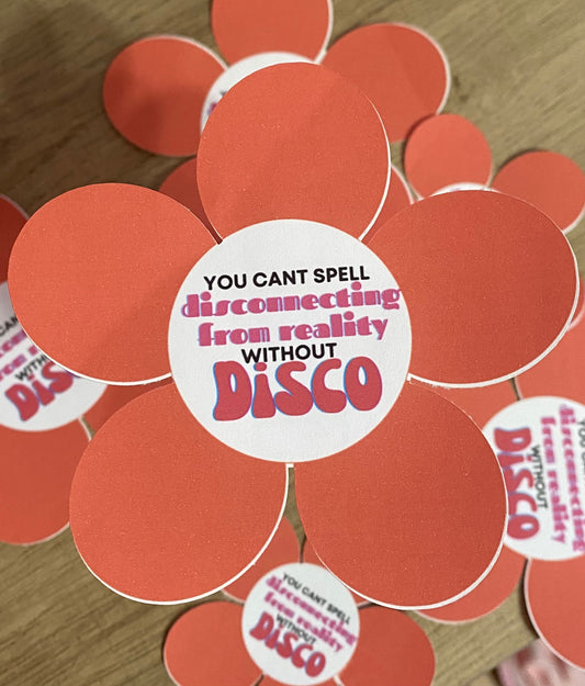 You Can’t Spell Disconnecting From Reality Without Disco Matte Flower Sticker