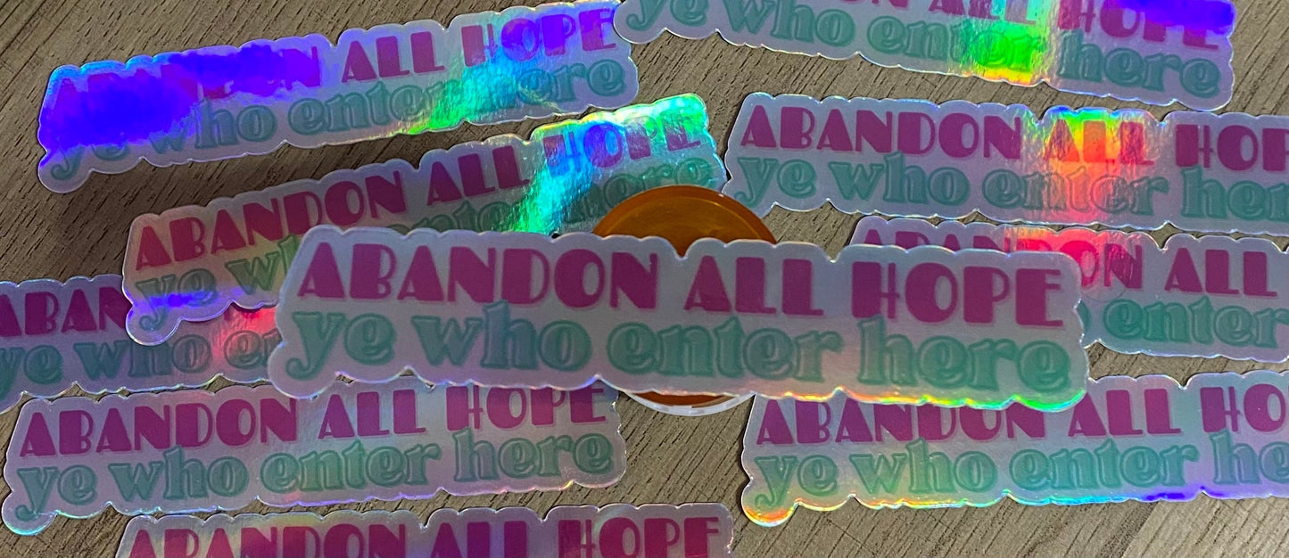 Abandon All Hope Ye Who Enter Here holographic Sticker